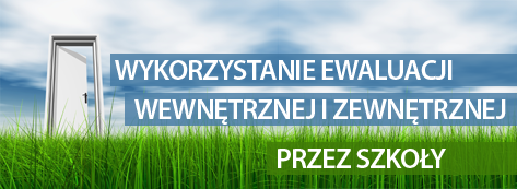 Wykorzystanie ewaluacji wewnętrznej i zewnętrznej przez szkoły - badanie